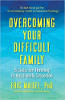 Overcoming Your Difficult Family: 8 Skills for Thriving in Any Family Situation by Eric Maisel, Ph.D.